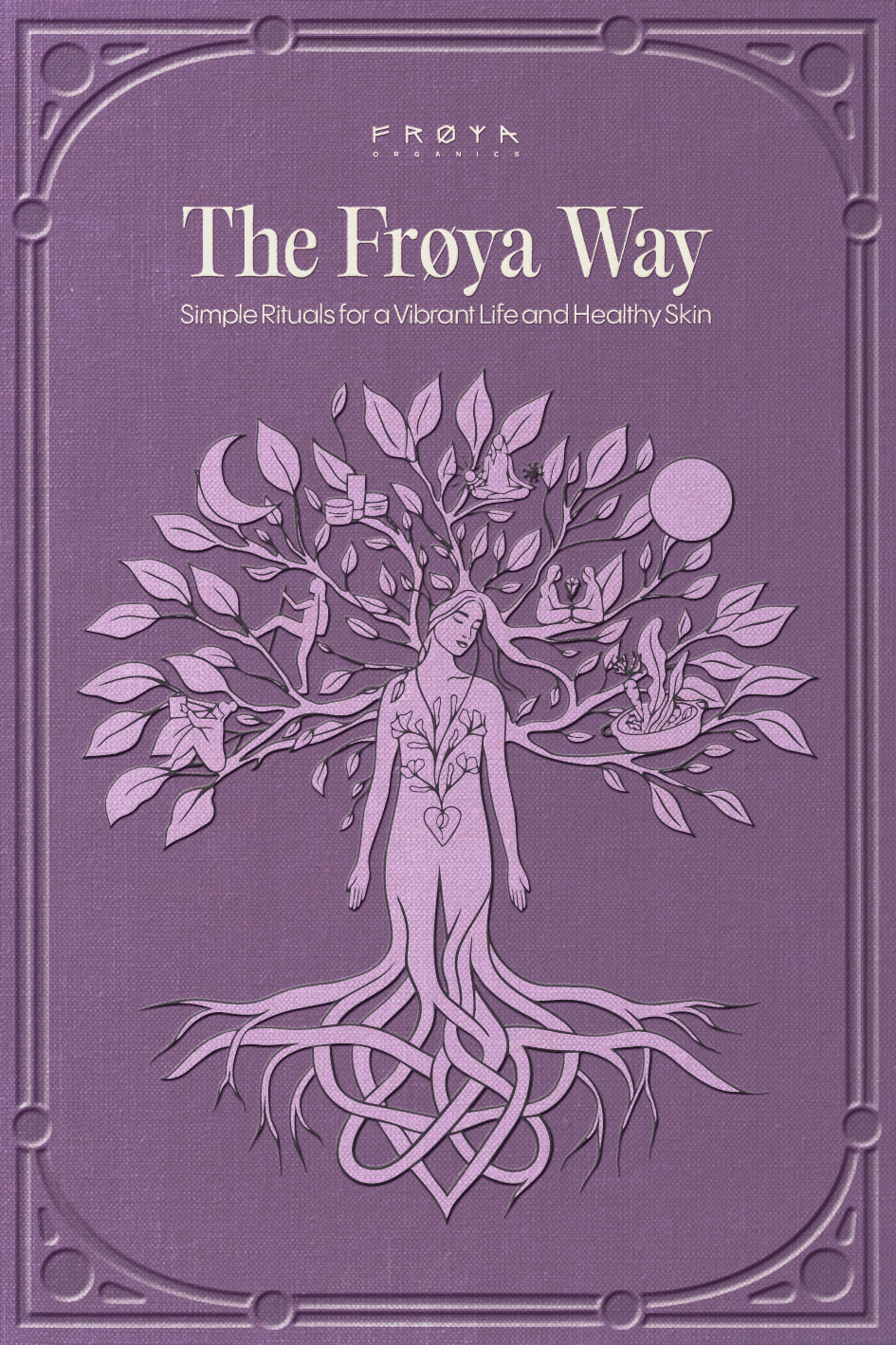 The Froya Way: Simple Rituals for a Vibrant Life and Healthy Skin